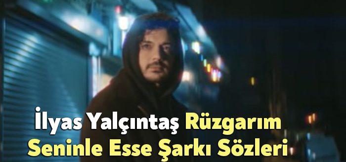 İlyas Yalçıntaş Rüzgarım Seninle Esse Şarkı Sözleri, tarafından merak ediliyor.