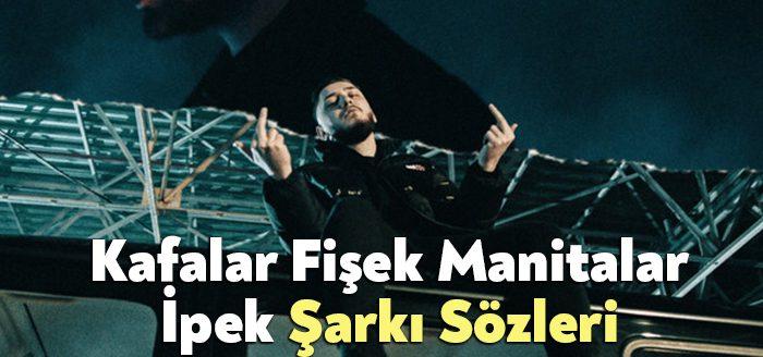 Kafalar Fişek Manitalar İpek Şarkı Sözleri tarafından merak ediliyor. Kafalar