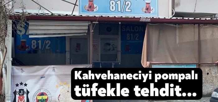Kocaeli’nin Gebze ilçesinde pompalı tüfekle kahvehane sahibini tehdit eden şahıs,