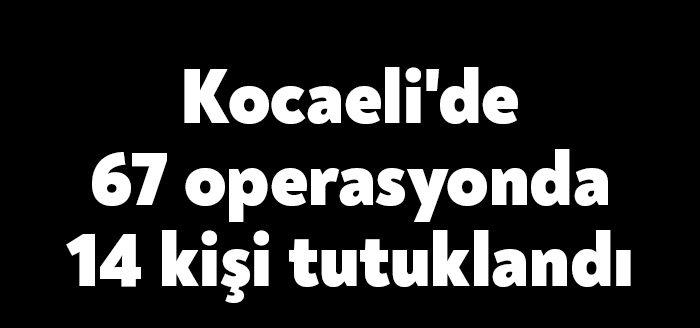 Kocaeli Emniyet Müdürlüğü ve Kocaeli İl Jandarma Komutanlığı ekipleri tarafından