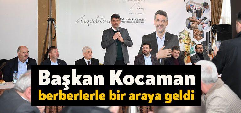 Kartepe Belediye Başkanı Av.M.Mustafa Kocaman, “Kartepe Esnaf Buluşması” kapsamında berber