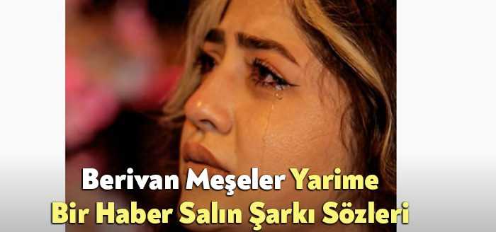Berivan Meşeler Yarime Bir Haber Salın Şarkı Sözleri tarafından merak