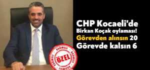 CHP Kocaeli’de Birkan Koçak oylaması! Görevden alınsın 20 Görevde kalsın 6