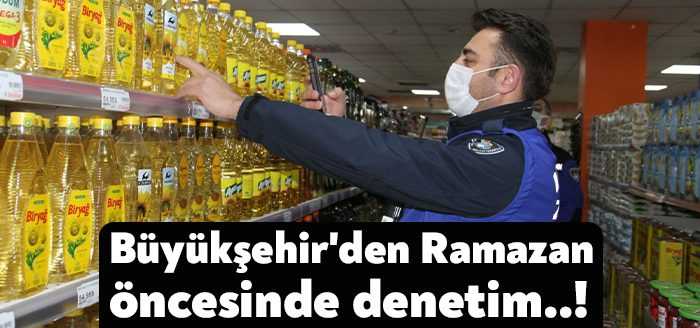 Kocaeli Büyükşehir Belediyesi, yaklaşan Ramazan ayı öncesinde marketlerde yağ stokları