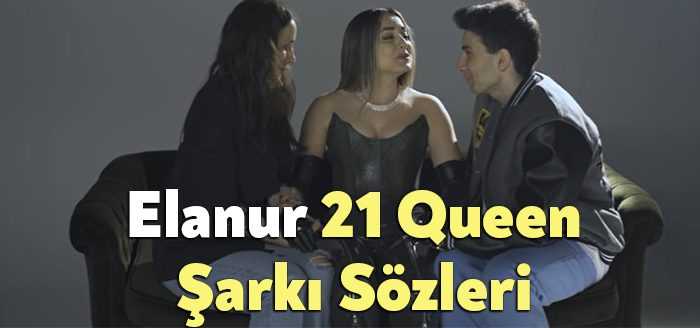Elanur 21 Queen Şarkı Sözleri tarafından merak ediliyor. Elanur 21