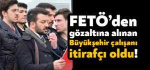 FETÖ’den gözaltına alınan Kocaeli Büyükşehir Belediyesi çalışanı itirafçı oldu!