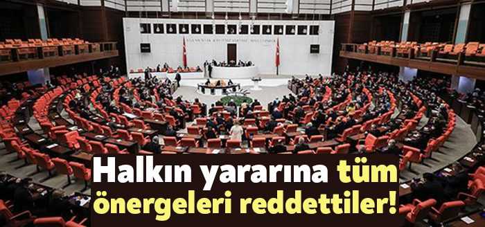 TBMM’de muhalefetin verdiği tüm araştırma önergeleri reddedildi. Kanun teklifleri de