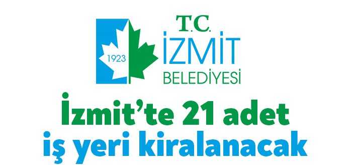İzmit Belediyesi, ilçe genelindeki mülklerinden 21’ini kiralayacak. Bu iş yerleri
