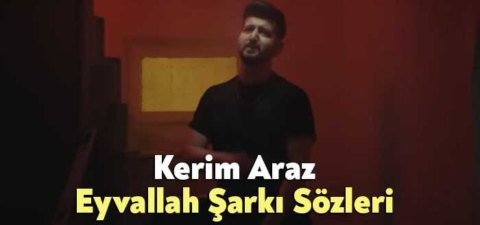 Kerim Araz Eyvallah Şarkı Sözleri tarafından merak ediliyor. Kerim Araz