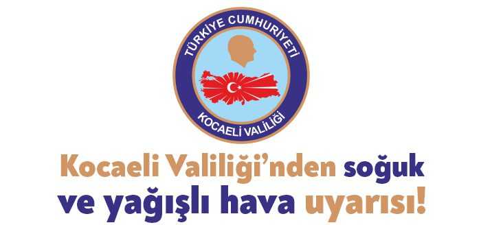 Kocaeli Valiliği Meteoroloji Genel Müdürlüğü’nce yapılan son değerlendirmelere göre soğuk