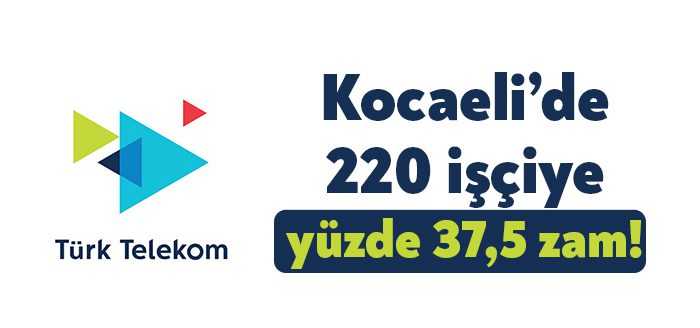 Türkiye genelinde 13 bin Kocaeli'de ise 220 Türk Telekom işçisinin