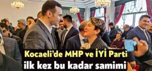Kocaeli’de MHP ve İYİ Parti ilk kez bu kadar samimi