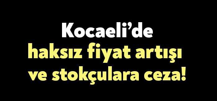Kocaeli Valiliği, haksız fiyat artışı ve stoklara yönelik denetimler kararlılıkla