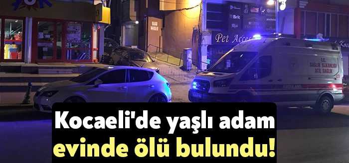 Kocaeli'nin İzmit ilçesinde kendisinden bir süredir haber alınamayan yaşlı adam