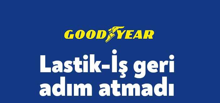 Lastik-İş Sendikası’nın Goodyear Adapazarı ve İzmit Fabrikaları ile yürüttüğü toplu