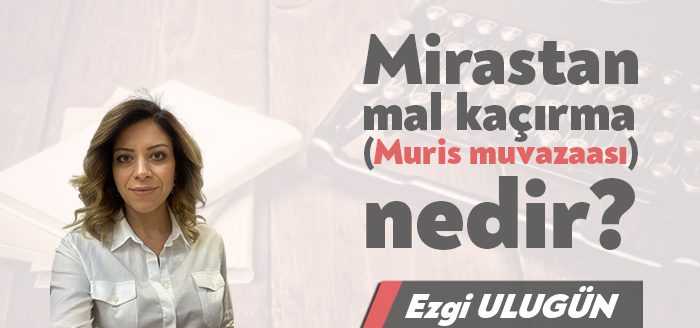 Muris, miras bırakan kişiyi ifade etmektedir. Muvazaa ise tarafların 3.kişileri