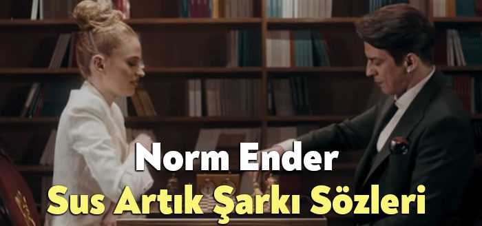 Norm Ender Sus Artık Şarkı Sözleri tarafından merak ediliyor. Norm