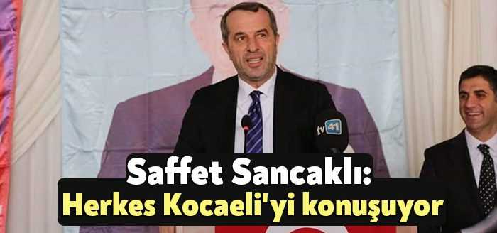 MHP Kocaeli Milletvekili Saffet Sancaklı, herkesin Kocaeli'yi konuştuğunu söyleyerek MHP