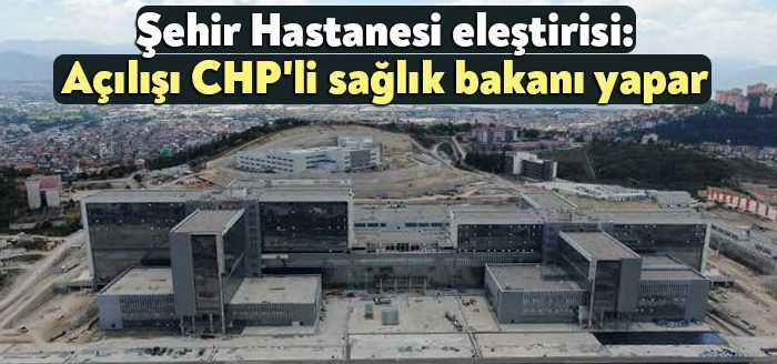 CHP'li Selman Yıldırım, Kocaeli Şehir Hastanesi'nin açılışını CHP'li bir bakanın