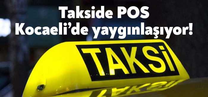 Ticari taksilerde POS dönemi Kocaeli’de de başladı. İlimizde 150’den fazla
