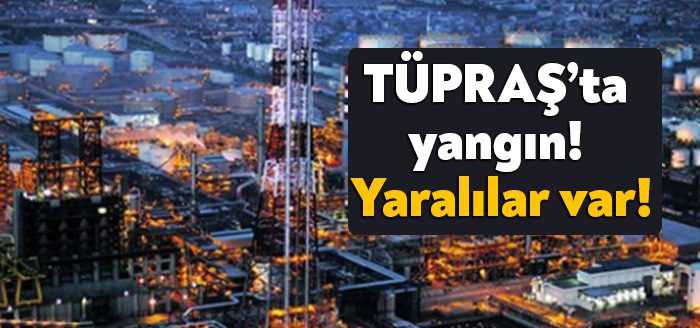 TÜPRAŞ’ta meydana gelen yangın sonucu 4 kişinin yaralandığı öne sürülürken