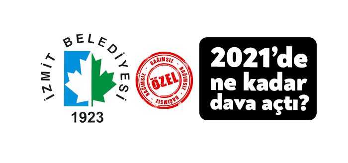 İzmit Belediyesi 2021 yılında 11 dava açtı. Belediye aleyhine ise