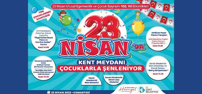 İzmit Belediyesi, 23 Nisan Ulusal Egemenlik ve Çocuk Bayramı’nın 102.