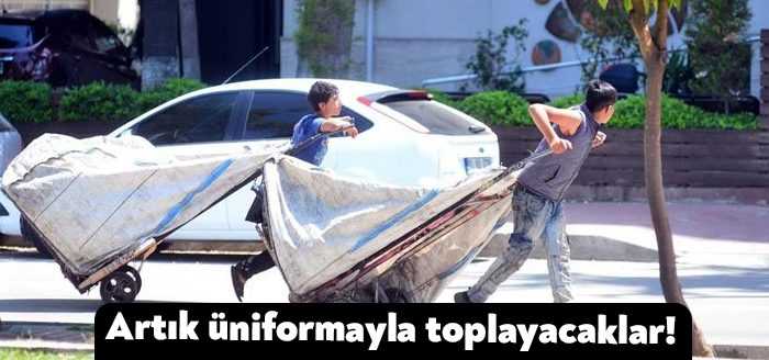 Çek çek arabalarıyla çöplerden atık toplayanlara üniforma zorunluluğu geliyor. Çocuklarla