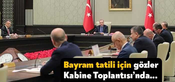 Kabine Toplantısı kararları, Cumhurbaşkanı Erdoğan başkanlığında Beştepe'de yapılacak toplantının ardından