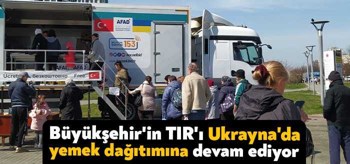 Büyükşehir’in Mobil Yemek Tırı, Ukrayna’nın Lviv şehrinde savaştan etkilenen ailelere