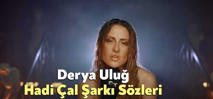 Derya Uluğ Hadi Çal Şarkı Sözleri dinleyiciler tarafından merak ediliyor.