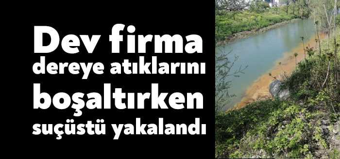 Kocaeli’nin Başiskele ilçesinde bulunan Başatlı Boru isimli firma, dereye atık
