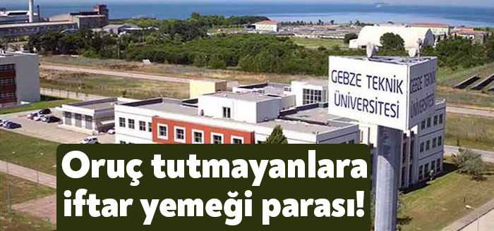 Kocaeli’ndeki Gebze Teknik Üniversitesi ramazan için iftar yemeği verileceğini duyurdu.