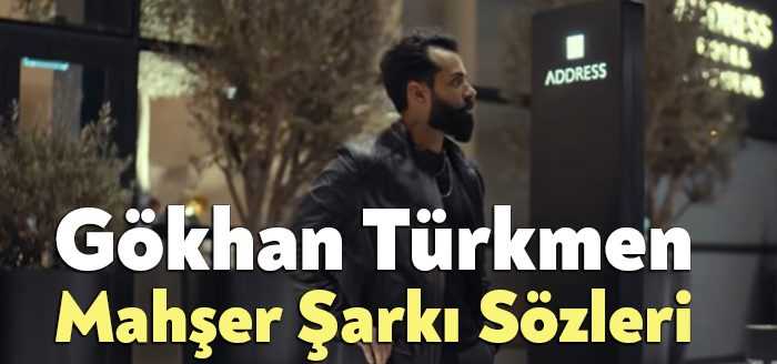 Gökhan Türkmen Mahşer Şarkı Sözleri tarafından merak ediliyor. Gökhan Türkmen