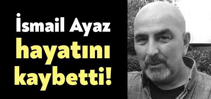 Eski Kartonsan Kooperatifinin Başkanı İbrahim Ayaz’ın kardeşi İsmail Ayaz vefat