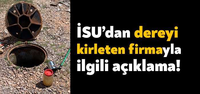 İSU Kilez Deresi'ni kirleten bir firmayla ilgili açıklama yayınladı.
