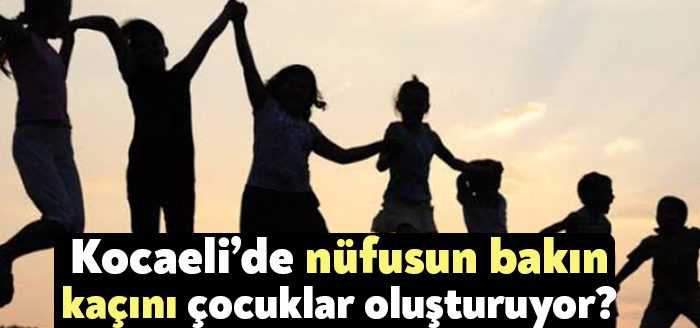 Türkiye nüfusunun %26,9'unu çocuk nüfus oluşturdu. Peki Kocaeli’de bu oran