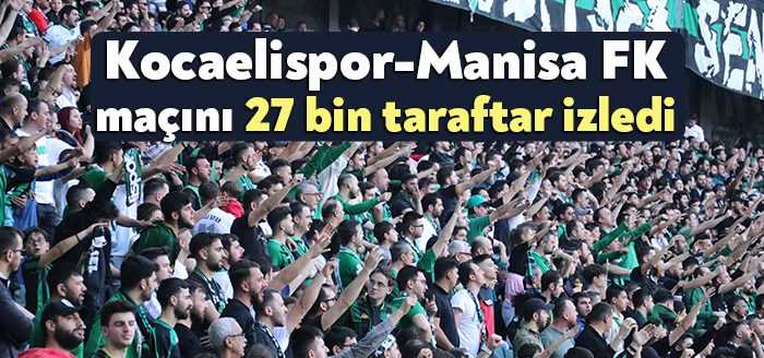 Spor Toto 1.Lig’de bugün oynanan Kocaelispor-Manisa FK maçını 27 bin