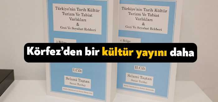Körfez Belediyesi’nin kültür yayınları kapsamında; “Türkiye’nin Tarih Kültür Turizm ve