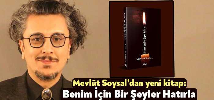 Gazeteci yazar Mevlüt Soysal’ın “Benim İçin Bir Şeyler Hatırla” adlı