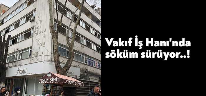 Yıkımı yapılacak Vakıflar Genel Müdürlüğü'ne ait Vakıf İş Hanı’nda söküm