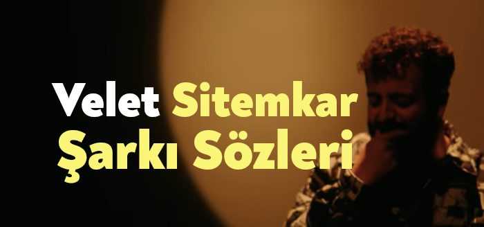 Velet Sitemkar Şarkı Sözleri tarafından merak ediliyor. Velet Sitemkar Sözleri