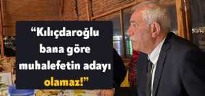 Cumali Durmuş: Kılıçdaroğlu bana göre muhalefetin adayı olamaz!