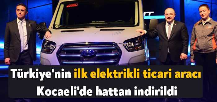 Türkiye'nin ilk elektrikli ticari aracı E-Transit Kocaeli'de hattan indirildi. Programa