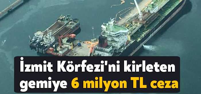 İzmit Körfezi'nde demirli Liberya bandıralı gemiye, denizi kirletmesi nedeniyle 5