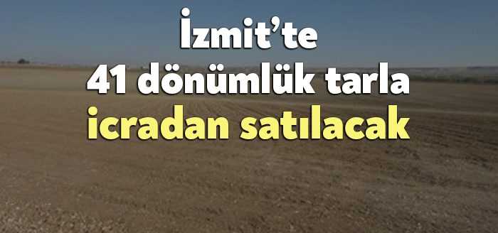 İzmit Nebihoca Köyü'nde bulunan 41 bin 450 m2 tarla, icradan