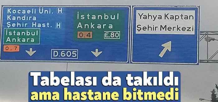 Kocaeli Şehir Hastanesi hala tamamlanamadı. Kocaeli’den geçen şehirlerarası yollarda tabelalara