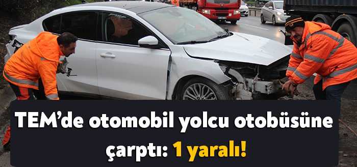 Kocaeli TEM Otoyolu'nda direksiyon hakimiyetini kaybeden otomobilin sürücüsü, önce yolcu