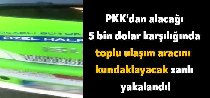 Kocaeli'de toplu taşıma araçlarını kundaklaması karşılığında PKK/KCK-PYD/YPG terör örgütünden 5