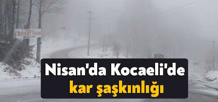 Önemli kış turizmi destinasyonlarından Kartepe'de Nisan ayında kar yağışı başladı.